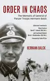 Order in Chaos: The Memoirs of General of Panzer Troops Hermann Balck (Foreign Military Studies)