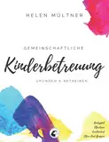 Gemeinschaftliche Kinderbetreuung: Gründen & Betreiben. Rockzipfel. Elternteam. Familiendorf. Eltern-Kind-Gruppe.