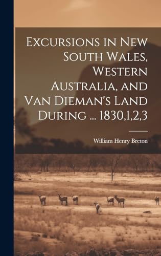 Excursions in New South Wales, Western Australia, and Van Dieman's Land During ... 1830,1,2,3