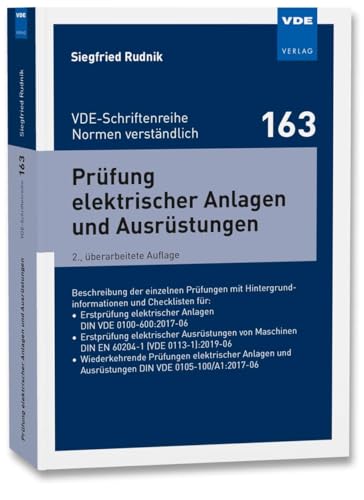 Prüfung elektrischer Anlagen und Ausrüstungen: Beschreibung der einzelnen Prüfungen mit Hintergrundinformationen und Checklisten für:• Erstprüfung ... ... (VDE-Schriftenreihe – Normen verständlich)