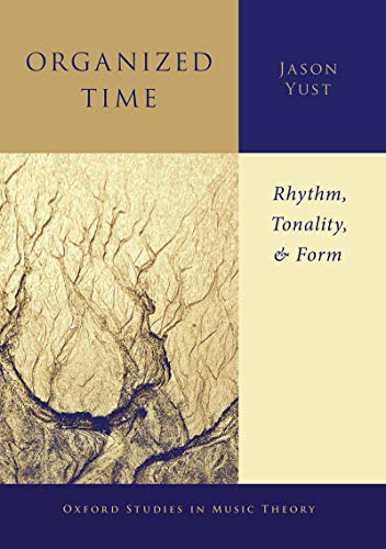 Organized Time: Rhythm, Tonality, and Form (Oxford Studies in Music Theory) (English Edition)