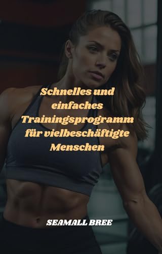 Schnelles und einfaches Trainingsprogramm für vielbeschäftigte Menschen