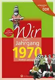 Wir vom Jahrgang 1970 - Aufgewachsen in der DDR. Kindheit und Jugend: Geschenkbuch zum 54. Geburtstag - Jahrgangsbuch mit Geschichten, Fotos und Erinnerungen mitten aus dem Alltag