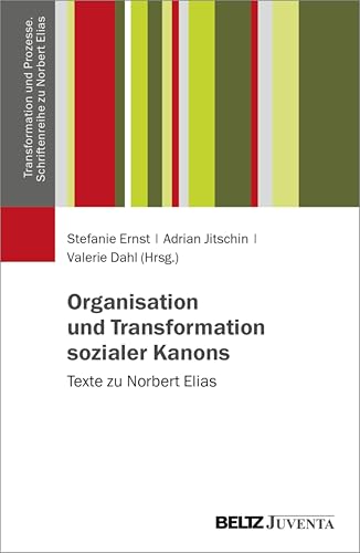 Organisation und Transformation sozialer Kanons: Texte zu Norbert Elias