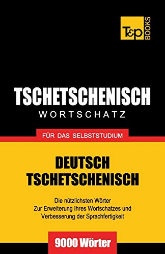 Tschetschenischer Wortschatz für das Selbststudium - 9000 Wörter (German Collection, Band 286)