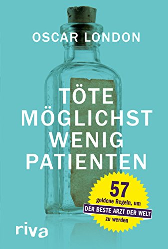 Töte möglichst wenig Patienten: 57 goldene Regeln, um der beste Arzt der Welt zu werden