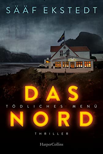 Das Nord: Thriller. Tödliches Menü | Schwedische Thriller-Spannung vom Feinsten | das Schwedische Erfolgsduo hält seine Leserinnen in Atem in Nordschweden ... Sterneküche (Kulinarikthriller 1)