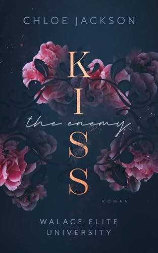 Kiss the Enemy: University Bully Romance / Enemies to Lovers (Walace Elite University, Band 1)