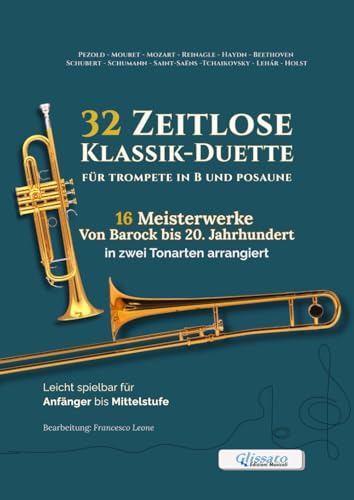 32 Zeitlose Klassik-Duette für Trompete in B und Posaune – 16 Meisterwerke Von Barock bis 20. Jahrhundert in zwei Tonarten arrangiert: Leicht spielbar ... Unterricht und musikalische Auftritte