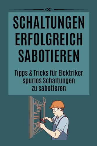 Schaltungen erfolgreich sabotieren: Tipps und Tricks für Elektriker spurlos Schaltungen zu sabotieren | Geschenk für Elektriker | Lustiges Notizbuch