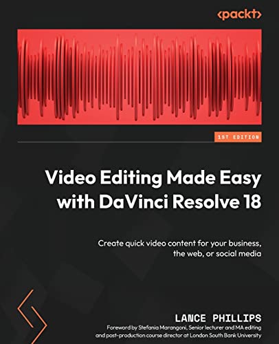 Video Editing Made Easy with DaVinci Resolve 18: Create quick video content for your business, the web, or social media