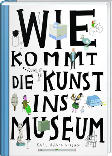 Wie kommt die Kunst ins Museum?: Über die Arbeit von Museen und Galerien