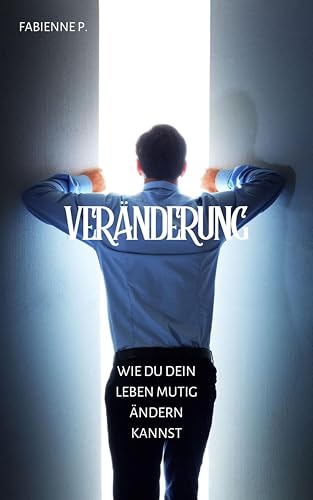 Veränderung: Wie du dein Leben mutig ändern kannst