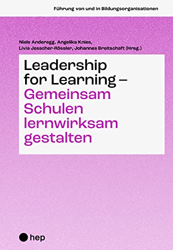 Leadership for Learning – gemeinsam Schulen lernwirksam gestalten (Führung von und in Bildungsorganisationen)