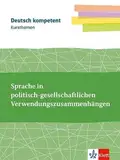 Kursthemen Sprache in politisch-gesellschaftlichen Verwendungszusammenhängen: Themenheft mit Erarbeitungskapiteln und Abiturwissen Klassen 11-13 (Deutsch kompetent)