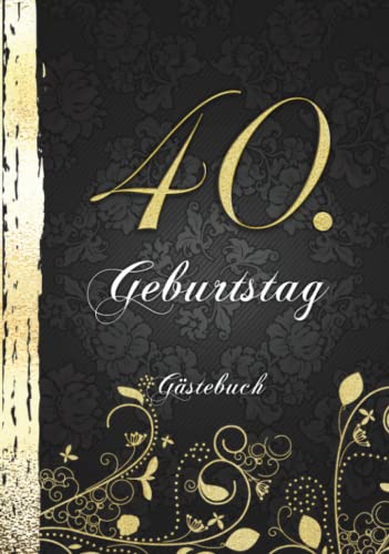 40. Geburtstag Gästebuch: Edles Cover in Schwarz & Gold I Für 60 Gäste I Für Glückwünsche, Poesie & Fotos von Familie & Freunden I Party Geschenkidee für Männer & Frauen