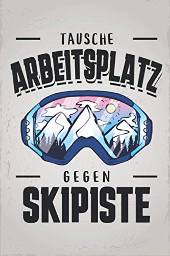 Tausche Arbeitsplatz gegen Skipiste: Ski URLAUBSTAGEBUCH | Format 6x9" (ca. DIN A5) | 120 Seiten Softcover | Reisetagebuch, Erlebnistagebuch für den ... für Skilehrerin die gerne Party machen