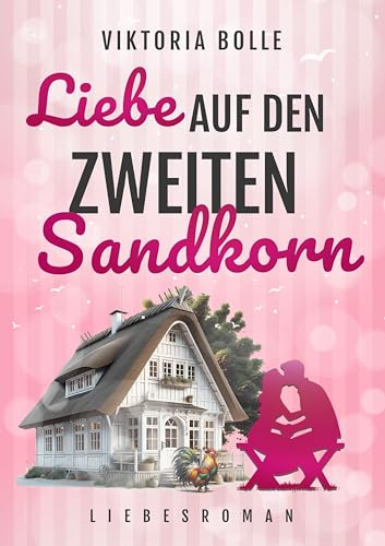 Liebe auf den zweiten Sandkorn (Das Glück des Neubeginns) - humorvoll-romantischer Ostsee-Liebesroman I Sommerferien I neue Liebe I Happy End