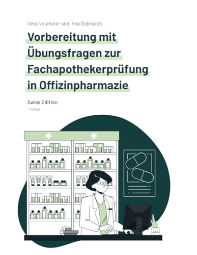 Vorbereitung mit Übungsfragen zur Fachapothekerprüfung in Offizinpharmazie: Swiss Edition (Fachapothekerprüfung in Offizinpharmazie Vorbereitung mit Übungsfragen)