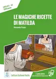 Le magiche ricette di Matilda: Livello 3 / Lektüre + Audiodateien als Download (Letture Italiano Facile)