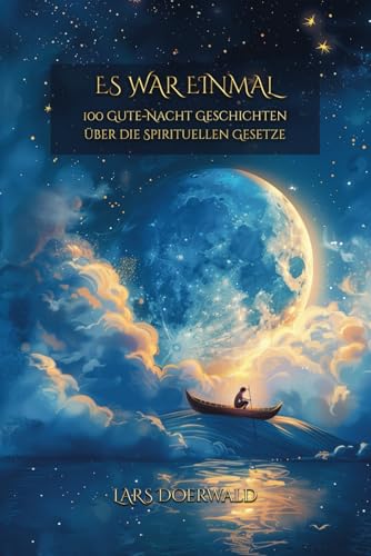 Es war einmal: 100 Gute-Nacht Geschichten über die Spirituellen Gesetze