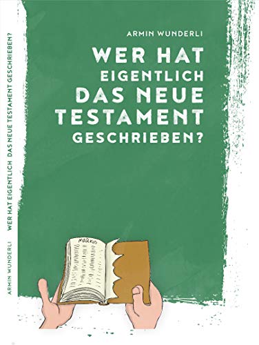 Wer hat eigentlich das Neue Testament geschrieben?: Eine Einleitung in das Neue Testament