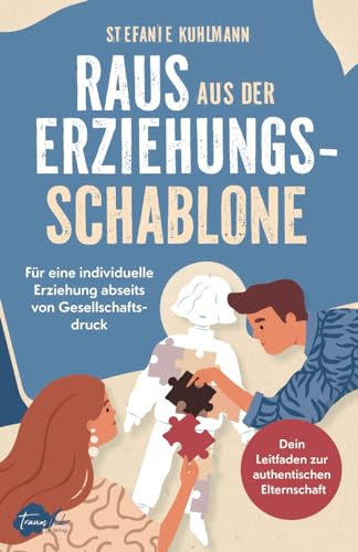 Raus aus der Erziehungsschablone: Für eine individuelle Erziehung abseits von Gesellschaftsdruck | Dein Leitfaden zur authentischen Elternschaft