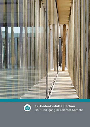 KZ-Gedenk·stätte Dachau: Ein Rund·gang in Leichter Sprache (KZ-Gedenkstätte Dachau – Rundgangsbroschüren)
