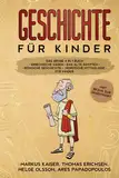 Geschichte für Kinder: Das große 4 in 1 Buch - Griechische Sagen | Das alte Ägypten | Römische Geschichte | Nordische Mythologie für Kinder | +mit Bezug zur Gegenwart