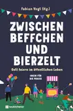 Zwischen Beffchen und Bierzelt: Gott feiern im öffentlichen Leben. Ideen für die Praxis