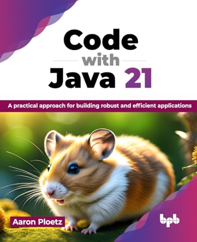 Code with Java 21: A practical approach for building robust and efficient applications (English Edition)