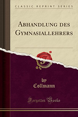 Abhandlung Des Gymnasiallehrers (Classic Reprint)