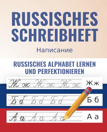 Das Russische Schreibheft - Von Grund auf richtig Russisch lernen und perfektionieren + 100 Flashkarten als BONUS für die wichtigsten russischen Vokabeln