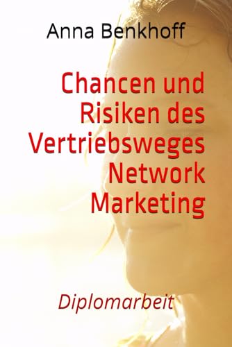 Chancen und Risiken des Vertriebsweges Network Marketing: Diplomarbeit