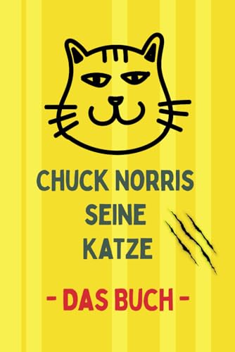 Chuck Norris seine Katze – Das Buch: Schnurren auf eigene Gefahr – Humor im Stil der Chuck-Norris-Witze