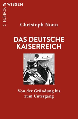 Das deutsche Kaiserreich: Von der Gründung bis zum Untergang (C.H.BECK Wissen)