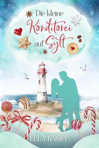 Die kleine Konditorei auf Sylt: Mein kleines Stück vom Glück (Liebe auf Sylt 1)