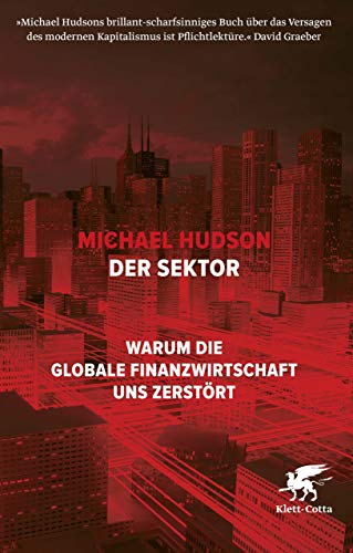 Der Sektor: Warum die globale Finanzwirtschaft uns zerstört