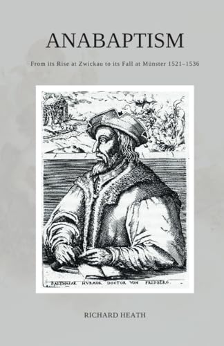 Anabaptism: From its Rise at Zwickau to its Fall at Münster 1521–1536