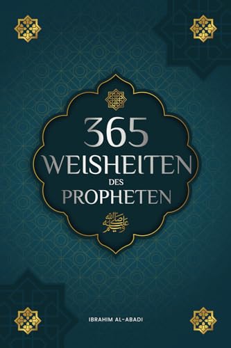 365 Weisheiten des Propheten Muhammad: Authentische Texte aus den Hadithen und der Sunna über die Familie, Gesundheit, Erfolg und spirituelles ... Bücher) (Islamische Bücher - Islam Way)