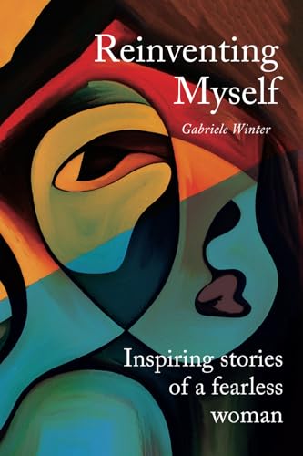 Reinventing Myself: Inspiring Stories of a Fearless Woman