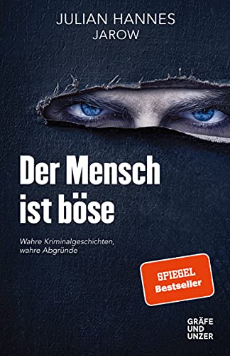 Der Mensch ist böse: Wahre Kriminalgeschichten – wahre Abgründe (Gräfe und Unzer Einzeltitel)