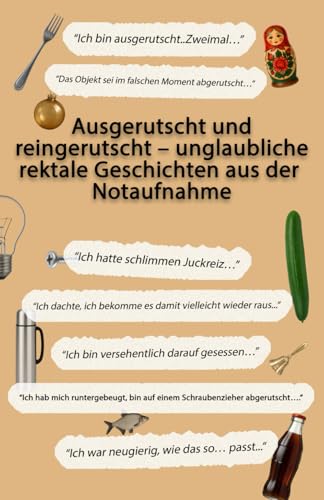 Ausgerutscht und reingerutscht – unglaubliche rektale Geschichten aus der Notaufnahme