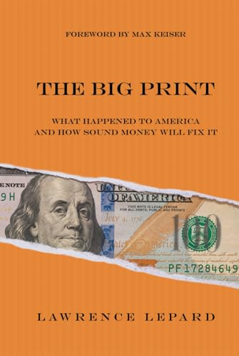 The Big Print: What Happened To America And How Sound Money Will Fix It