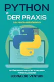 Python in der Praxis: 110+ Übungen zum Programmieren lernen – Geführte Kurse zur Entwicklung Ihrer Python-Kenntnisse