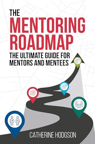 The Mentoring Roadmap: The ultimate guide for mentors and mentees (English Edition)