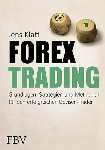 Forex-Trading: Grundlagen, Strategien und Methoden für den erfolgreichen Devisen-Trader