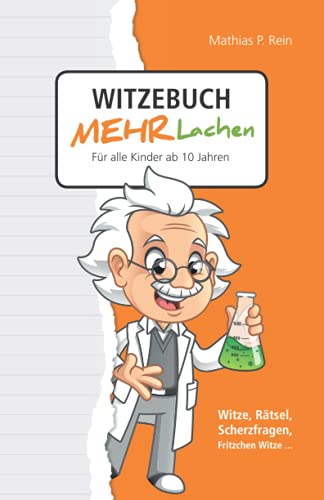 Witzebuch MEHR LACHEN - Für alle Kinder ab 10 Jahren: Witze, Rätsel, Scherzfragen, Fritzchen Witze...