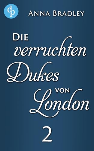 Ein verlockendes Spiel mit dem Duke: Eine verführerische Regency Romance (Die verruchten Dukes von London 2)