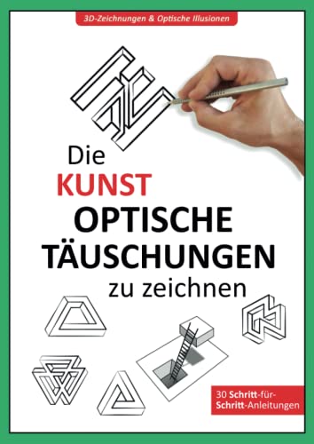 3D-Zeichnungen & Optische Illusionen: Die Kunst optische Täuschungen zu zeichnen | Ausprobieren und Verstehen! Lerne Schritt für Schritt verblüffende ... zu erstellen die deine Sinne verwirren.